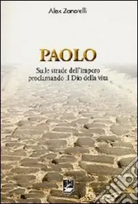 Popolare Paolo. Sulle strade dell‘impero proclamando il dio della vita