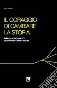 Il coraggio di cambiare la storia. Il dialogo ebraico-cristiano dal Concilio a Giovanni Paolo II Esclusivo