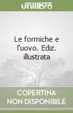 Le formiche e l‘uovo. Ediz. illustrata Ultima Occasione