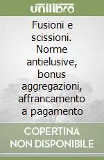 Fusioni e scissioni. Norme antielusive, bonus aggregazioni, affrancamento a pagamento Prezzo Ridotto