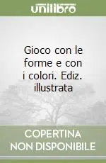 Promo Stagionale Gioco con le forme e con i colori. Ediz. illustrata