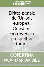 Affare Diritto penale dell‘Unione europea. Questioni controverse e prospettive future