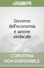 Governo dell‘economia e azione sindacale Compra Oggi Stesso