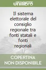 Il sistema elettorale del consiglio regionale tra fonti statali e fonti regionali Compra Online