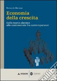 Economia della crescita. Dalla teoria classica alle controversie fra contemporanei Consegna Rapida