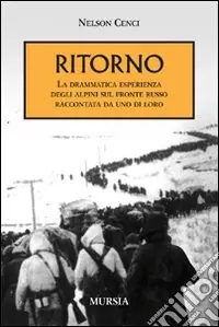 Ritorno. La drammatica esperienza degli alpini sul fronte russo raccontata da uno di loro Popolare