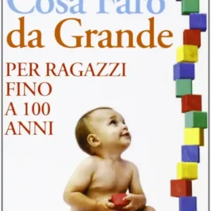 Cosa farò da grande. Per ragazzi fino a 100 anni Occasione