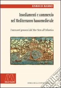 Prezzo Basso Insediamento e commercio nel Mediterraneo bassomedievale. I mercanti genovesi dal Mar Nero all‘Atlantico