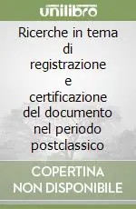 Miglior Prezzo Ricerche in tema di registrazione e certificazione del documento nel periodo postclassico