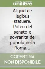 Occasione Aliquid de legibus statuere. Poteri del senato e sovranità del popolo nella Roma tardorepubblicana