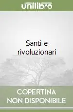 Santi e rivoluzionari Novità