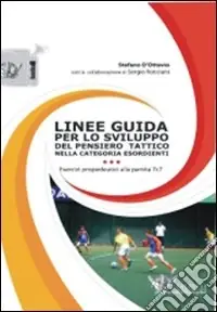 Consegna Rapida Linee guida per lo sviluppo del pensiero tattico nella categoria esordienti. Con DVD