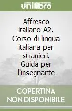 Prezzo Scontato Affresco italiano A2. Corso di lingua italiana per stranieri. Guida per l‘insegnante