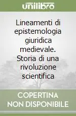 Lineamenti di epistemologia giuridica medievale. Storia di una rivoluzione scientifica Spedizione Espresso
