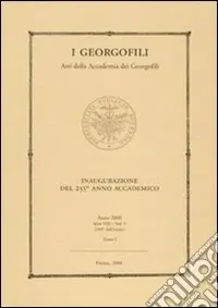 I Georgofili. Atti della Accademia dei Georgofili. Vol. 5/1 Inaugurazione del 255° anno accademico (Firenze, 11 aprile 2008) Promozione