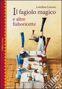 Il fagiolo magico e altre fiaboricette. Ediz. illustrata Solo Oggi