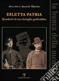 Diletta patria. Quaderni di una famiglia garibaldina Soddisfatti O Rimborsati