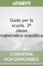 Popolare Guide per la scuola. 3ª classe matematico-scientifica