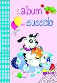 L‘album del cucciolo. Ediz. illustrata Scelto Dai Clienti