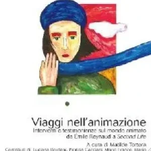 Viaggi nell‘animazione. Interventi e testimonianze sul mondo animato da Émile Raynaud a Second Life Nuova Collezione