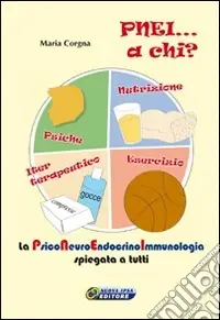 PNEI... A chi? La psiconeuroendocrinoimmunologia spiegata a tutti. Con DVD. Con gadget Occasione