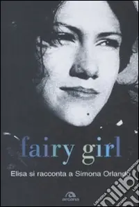 Fairy girl. Elisa si racconta a Simona Orlando Direttamente Dal Produttore