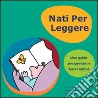 Economico Nati per leggere. Una guida per genitori e futuri lettori