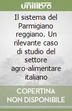 Reso Gratuito Il sistema del Parmigiano reggiano. Un rilevante caso di studio del settore agro-alimentare italiano