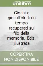 Promo Stagionale Giochi e giocattoli di un tempo recuperati sul filo della memoria. Ediz. illustrata