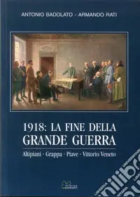 1918. La fine della grande guerra. Altipiani, Grappa, Piave, Vittorio Veneto Offerta Lampo
