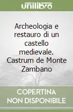 Subito Disponibile Archeologia e restauro di un castello medievale. Castrum de Monte Zambano