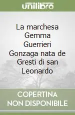 La marchesa Gemma Guerrieri Gonzaga nata de Gresti di san Leonardo Nuovo Arrivo