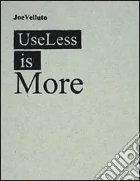 Useless is more. Ediz. italiana e inglese Promozione Esclusiva
