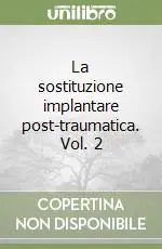 La sostituzione implantare post-traumatica. Vol. 2 Esclusivo