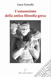 L‘umanesimo della antica filosofia greca Compra Oggi Stesso