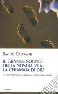 Reso Gratuito Il grande sogno della nostra vita la chiamata di Dio. La vita, l‘attenzione educativa e l‘esperienza di fede