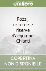 Spedizione Espresso Pozzi, cisterne e riserve d‘acqua nel Chianti