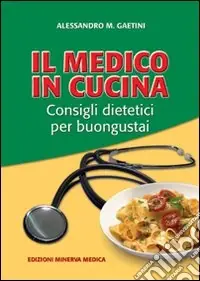 Popolare Il medico in cucina. Consigli dietetici per buongustai