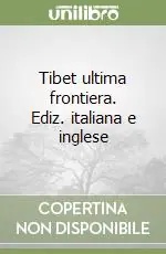 Tibet ultima frontiera. Ediz. italiana e inglese Novità