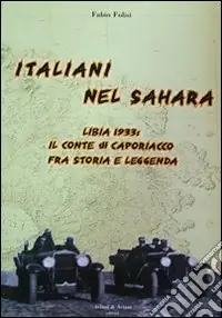 Promozione Esclusiva Italiani nel Sahara. Libia 1933 il conte di Caporiaccio fra storia e leggenda