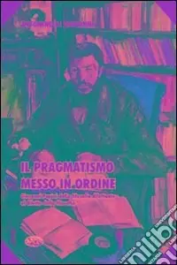 Il pragmatismo messo in ordine. Giovanni Papini dalla filosofia dilettante al diletto della filosofia Promozione