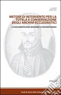 Direttamente Dal Produttore Metodi di intervento per la tutela e conservazione degli archivi ecclesiastici. La documentazione moderna e contemporanea