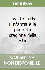 Popolare Toys for kids. L‘infanzia è la più bella stagione della vita