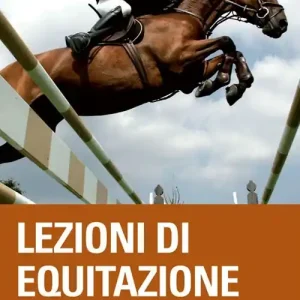 Lezioni di equitazione. Ediz. illustrata Soddisfatti O Rimborsati