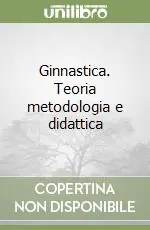 Ginnastica. Teoria metodologia e didattica Offerta