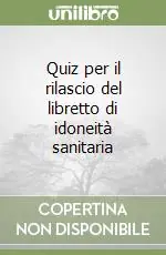 Quiz per il rilascio del libretto di idoneità sanitaria Ultimissimo Modello