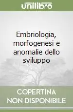 Compra Oggi Stesso Embriologia, morfogenesi e anomalie dello sviluppo