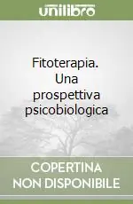 Consegna Rapida Fitoterapia. Una prospettiva psicobiologica