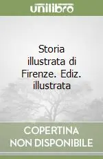 Storia illustrata di Firenze. Ediz. illustrata Ultimissimo Modello