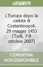 L‘Europa dopo la caduta di Costantinopoli. 29 maggio 1453 (Todi, 7-9 ottobre 2007) Consegna Rapida